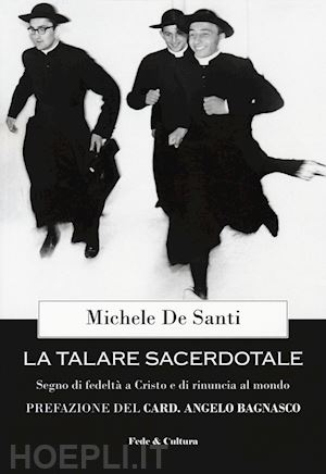 de santi michele - la talare sacerdotale. segno di fedeltà a cristo e di rinuncia al mondo