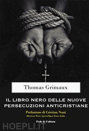 grimaux thomas - il libro nero delle nuove persecuzioni anti-cristiane