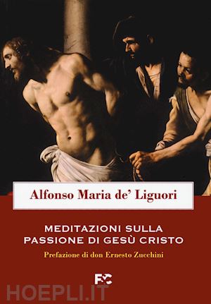 liguori alfonso maria - meditazioni sulla passione di gesu' cristo