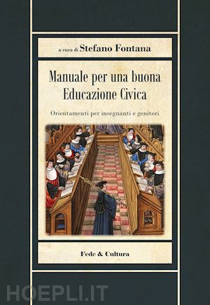 fontana s. (curatore) - manuale per una buona educazione civica. orientamenti per insegnanti e genitori