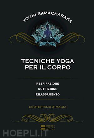 ramacharaka (yogi) - tecniche yoga per il corpo