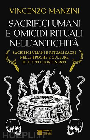 manzini vincenzo - sacrifici umani e omicidi rituali nell'antichita'.