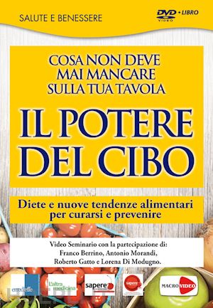 Franco Berrino - Potere Del Cibo (Il) (Dvd+Libro) - Berrino Franco; Morandi  Antonio; Gatto Roberto | Dvd Macrovideo 03/2014 