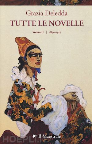 deledda grazia - tutte le novelle. vol. 1: 1890-1915