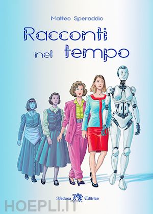 speraddio matteo - racconti nel tempo. ediz. per la scuola. con e-book. con espansione online