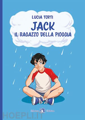 torti lucia - jack. il ragazzo della pioggia