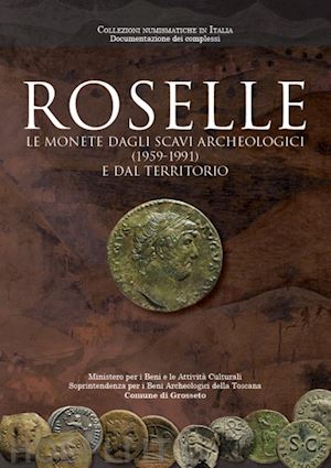 de benedetti m. (curatore); catalli f. (curatore) - roselle. le monete dagli scavi archeologici (1959-1991) e dal territorio