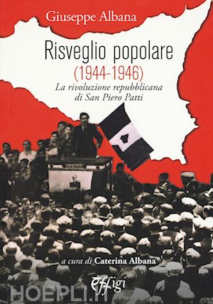 albana giuseppe - risveglio popolare (1944-1946). la rivoluzione repubblicana di san piero patti