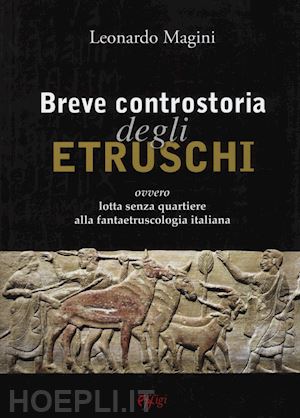 magini leonardo - breve controstoria degli etruschi