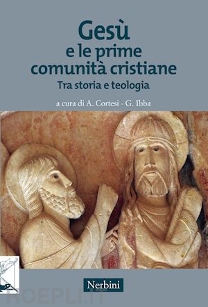 cortesi a. (curatore); ibba g. (curatore) - gesu' e le prime comunita' cristiane