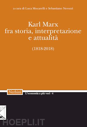 mocarelli l. (curatore); nerozzi s. (curatore) - karl marx. fra storia, interpretazione, attualita' (1818-2018)