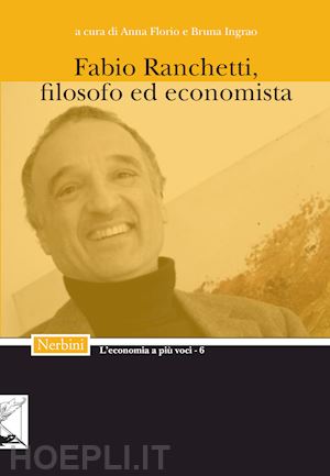 florio a. (curatore); ingrao b. (curatore) - fabio ranchetti, filosofo ed economista