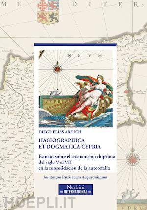 arfuch diego elias - hagiographica et dogmatica cypria. estudio sobre el cristianismo chipriota del s