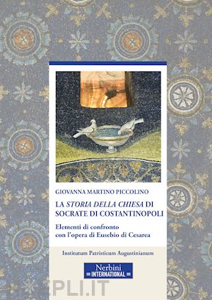 martino piccolino g. (curatore) - l'«storia della chiesa» di socrate di costantinopoli. elementi di confronto con