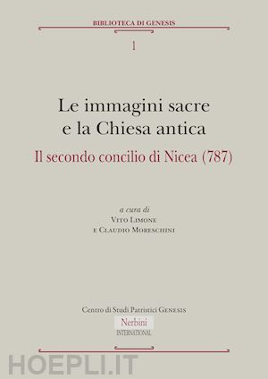 moreschini c. (curatore); limone v. (curatore) - immagini sacre e la chiesa antica. il secondo concilio di nicea (787)