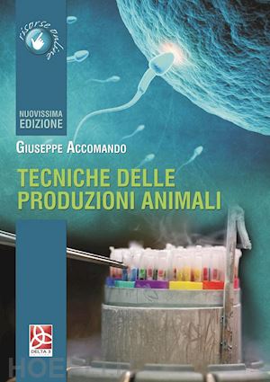 accomando giuseppe - tecniche delle produzioni animali. con espansione online. per gli ist. tecnici'