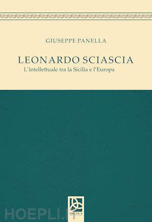 panella giuseppe - leonardo sciascia. l'intellettuale tra la sicilia e l'europa