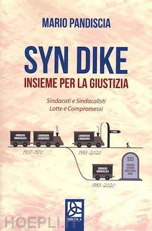 pandiscia mario - syn dike. insieme per la giustizia. sindacati e sindacalisti, lotte e compromessi