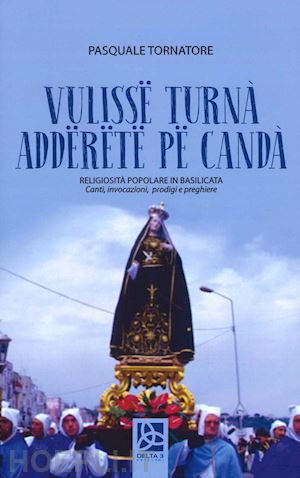 tornatore pasquale - vulisse turnà adderete pe candà. religiosità popolare in basilicata