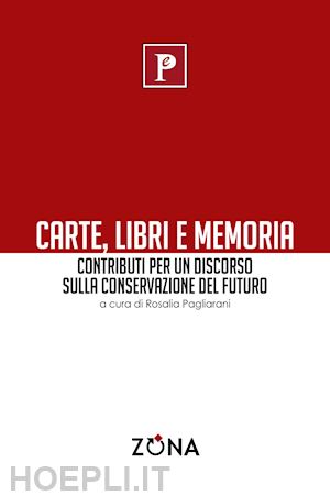 pagliarani r.(curatore) - carte, libri e memoria. contributi per un discorso sulla conversazione del futuro