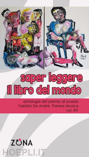  - saper leggere il libro del mondo. antologia del premio di poesia fabrizio de andré «parlare musica». vol. 15