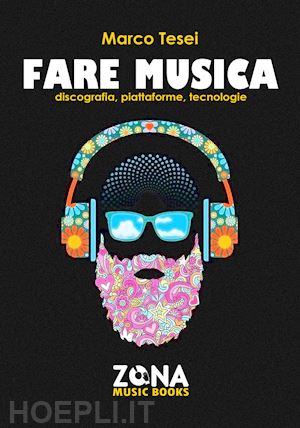 tesei marco - fare musica. discografia, piattaforme, tecnologie