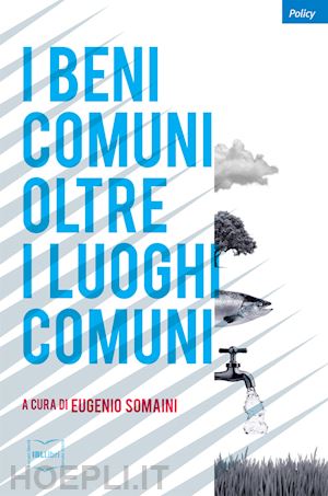 somaini eugenio (curatore) - i beni comuni oltre i luoghi comuni