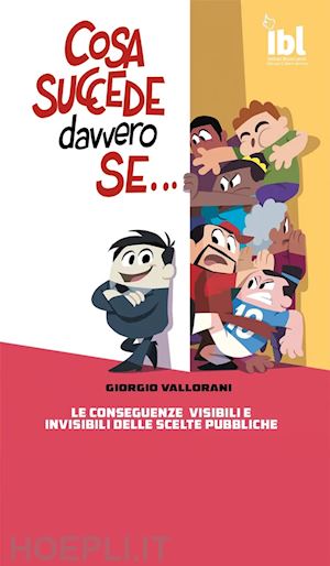 vallorani giorgio - cosa succede davvero se... le conseguenze visibili e invisibili delle scelte pub