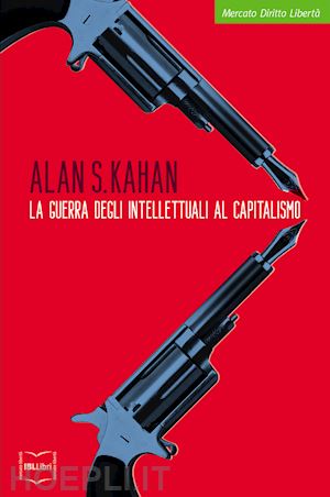 kahan alan s. - la guerra degli intellettuali al capitalismo