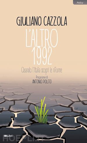 cazzola giuliano - l'altro 1992. quando l'italia scopri' le riforme