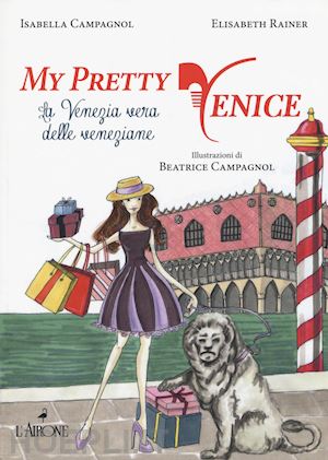 campagnol isabella; rainer elisabeth - my pretty venice. la venezia vera delle veneziane