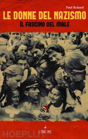 roland paul - le donne del nazismo