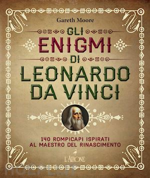 moore gareth - gli enigmi di leonardo da vinci. 140 rompicapi ispirati al maestro del rinascimento