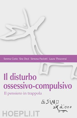 corio serena; dezi sira; paciotti simona - il disturbo ossessivo-compulsivo. il pensiero in trappola