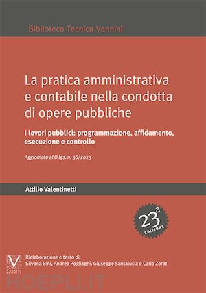 valentinetti attilio; santalucia g. (curatore); pogliaghi a. (curatore); bini s. (curatore); - la pratica amministrativa e contabile nella condotta di opere pubbliche