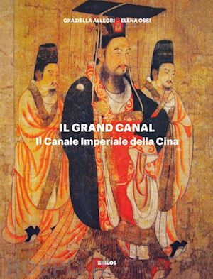 allegri graziella; ossi elena - il grand canal. il canale imperiale della cina