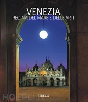  - venezia. la regina del mare e delle arti. ediz. italiana e inglese