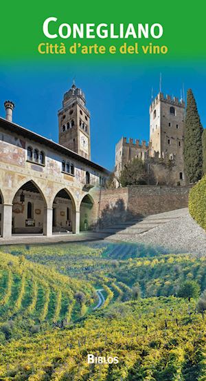 baldissin molli giovanna; canzian dario - conegliano. città d'arte e del vino