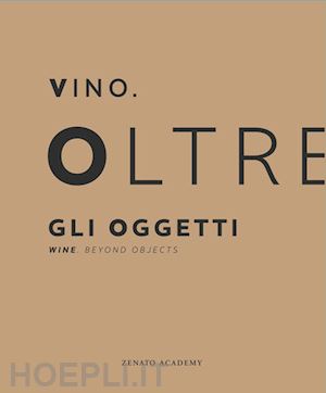 panaro l.(curatore) - vino. oltre gli oggetti-wine. beyond objects. ediz. bilingue