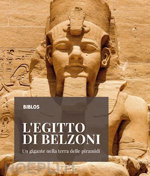 veronese francesca - l'egitto di belzoni. un gigante nella terra delle piramidi