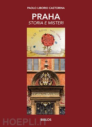 castorina paolo liborio - praha. storia e misteri. ediz. integrale