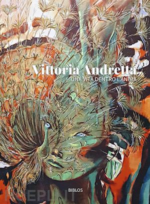 andretta vittoria - una vita dentro l'anima. ediz. a colori