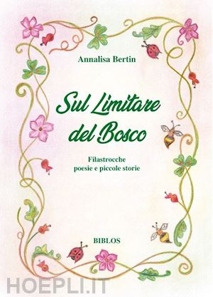 bertin annalisa - sul limitare del bosco. filastrocche poesie e piccole storie. ediz. integrale