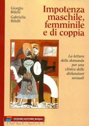 rifelli giorgio; rifelli gabriella - impotenza maschile, femminile e di coppia