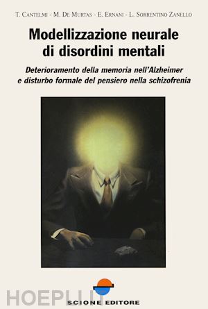 cantelmi tonino; de murtas marco; ernani elisabetta - modellizzazione neurale di disordini mentali. deterioramento della memoria nell'alzheimer e disturbo formale del pensiero nella schizofrenia