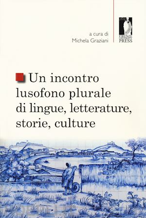 graziani m.(curatore) - un incontro lusofono plurale di lingue, letterature, storie, culture