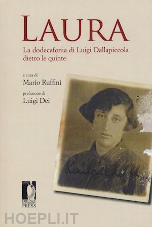 ruffini m. (curatore) - laura. la dodecafonia di luigi dallapiccola dietro le quinte