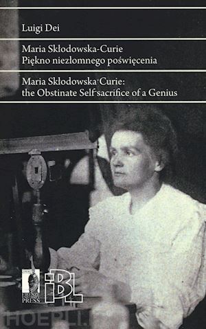 dei luigi - maria sklodowska curie. piekno niezlomnego poswiecenia. ediz. polacca e inglese