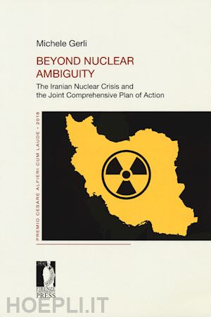 gerli michele - beyond nuclear ambiguity. the iranian nuclear crisis and the joint comprehensive plan of action