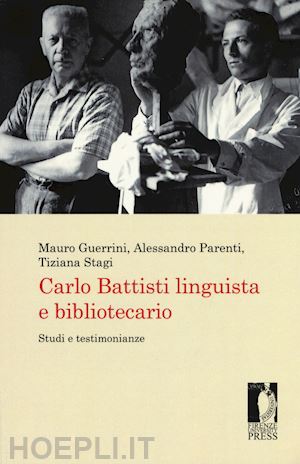 guerrini mauro; parenti alessandro; stagi tiziana - carlo battisti linguista e bibliotecario. studi e testimonianze